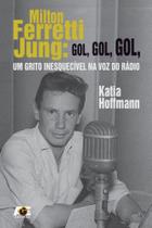 Milton Ferretti Jung. Gol, Gol, Gol, Um Grito Inesquecível na Voz do Rádio - Age