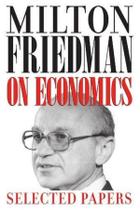 Milton Friedman On Economics Selected Papers