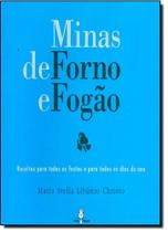 Minas de Forno e Fogão: Receitas Para Todas as Festas e Para Todos os Dias do Ano Minas de Forno e Fogão: Receitas Para Todas as Festas e Para Todos os Dias do Ano