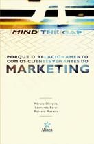 Mind The Gap - Por Que O Relacionamento Com Os Clientes Vem Antes Do Market - 1ª