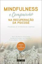 Mindfulness e Compaixão na Recuperação da Psicose. Programa de Intervenção Compass - Pactor