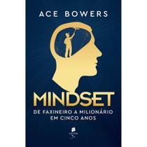 Mindset: de faxineiro a milionário em cinco anos (Ace Bowers)