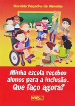 Minha escola recebeu alunos para inclusão. O que faço agora - Editora WAK - ISBN 9788578541521