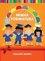 Minha formatura - educação infantil Minha formatura - educação infantil