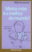 Minha mae e a melhor do mundo - MARTINS FONTES EDITORA Minha mae e a melhor do mundo - MARTINS FONTES EDITORA