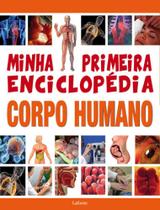 MINHA PRIMEIRA ENCICLOPEDIA CORPO HUMANO - LAFONTE -
