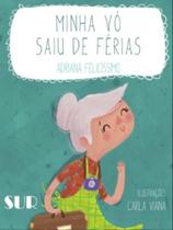 MINHA VÓ SAIU DE FÉRIAS Autor: FELICISSIMO, ADRIANA - SUR MINHA VÓ SAIU DE FÉRIAS Autor: FELICISSIMO, ADRIANA - SUR