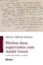 Minhas Duas Supervisões Com André Green - A Clínica Psicanalítica Em Debate Minhas Duas Supervisões Com André Green - A Clínica Psicanalítica Em Debate