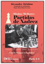 Minhas Melhores Partidas de Xadrez - 1908-1937 - Parte 1/3 - Contém 54 Jogo Minhas Melhores Partidas de Xadrez - 1908-1937 - Parte 1/3 - Contém 54 Jogo
