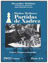 Minhas Melhores Partidas De Xadrez - 1908 - 1937 - Parte 23 - Contem 81 Jogos Comentados Minhas Melhores Partidas De Xadrez - 1908 - 1937 - Parte 23 - Contem 81 Jogos Comentados