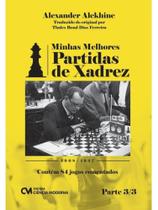 Minhas melhores partidas de xadrez - 1908-1937 - vol. 3 Minhas melhores partidas de xadrez - 1908-1937 - vol. 3