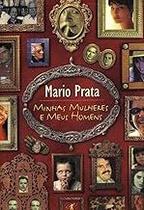 Minhas Mulheres e Meus Homens Mario Prata Minhas Mulheres e Meus Homens Mario Prata