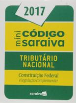 Mini Código Saraiva 2017: Tributário Nacional - Constituição Federal e Legislação Complementar