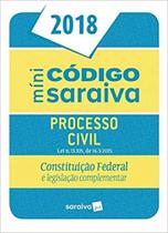 Mini Código Saraiva de Processo Civil 2018: Constituição Federal e Legislação Complementar Mini Código Saraiva de Processo Civil 2018: Constituição Federal e Legislação Complementar