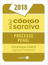 Minicódigo - Processo Penal - Constituição Federal E Legislação Complementar - 24ª Ed. 2018