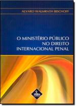 Ministério Público do Direito Internacional Penal Ministério Público do Direito Internacional Penal