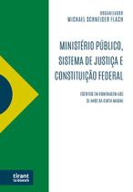 Ministério Público, Sistema de Justiça e Constituição Federal Escritos Em Homenagem aos 35 anos da Carta Magna - Tirant Lo Blanch