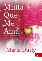 Minta que me ama - nunca e cedo demais para contar a verdade - NOVO CONCEITO Minta que me ama - nunca e cedo demais para contar a verdade - NOVO CONCEITO