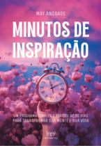 Minutos De Inspiração - Um Programa Simples e Prático De 90 Dias Para Transformar Sua Mente e Sua Vi