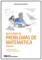 Miscelânea de Problemas de Matemática: Problemas Propostos e Resolvidos em Sala de Aula - Vol. 01 - CIENCIA MODERNA