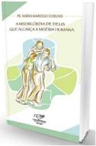 Misericordia de deus que alcanca a miseria humana, a Misericordia de deus que alcanca a miseria humana, a
