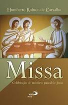 Missa - Celebração do Mistério Pascal: Celebração do Mistério Pascal de Jesus