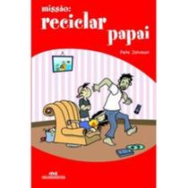 Missao. Reciclar Papai