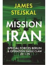 Mission iran - special forces berlin & operation eagle claw - jtf 1-79