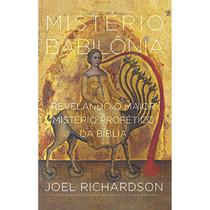 Mistério Babilônia - Joel Richardson - Base Livros
