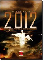 Misterio de 2012, o - Predicoes, Profecias e Possibilidades