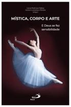 Mística, corpo e arte - e deus se fez sensibilidade