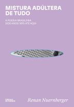 Mistura Adúltera de Tudo - A Poesia Brasileira Dos Anos 1970 Até Aqui Mistura Adúltera de Tudo - A Poesia Brasileira Dos Anos 1970 Até Aqui