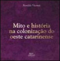 Mito e historia na colonizaçao do oeste catarinense