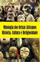 Mitologia dos Orixas Africanos - Historia, Cultura e Religiosidade - Icone