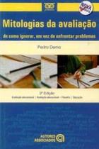 Mitologias da Avaliação: de Como Ignorar, em Vez de Enfrentar Problemas - Autores Associados