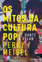 Mitos da cultura pop, os - de dante a dylan