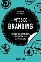 Mitos do branding: o cliente tem sempre razão e outros conceitos ultrapassados