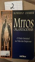 Mitos Organizacionais. O Poder Invisivel Na Vida Das Empresas