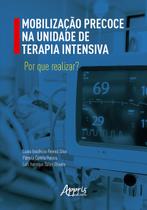 Mobilização Precoce na Unidade de Terapia Intensiva: Por que Realizar Mobilização Precoce na Unidade de Terapia Intensiva: Por que Realizar