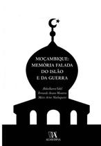 Moçambique - Memória Falada do Islão e da Guerra