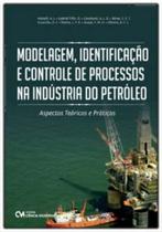 Modelagem, Identificação e Controle de Processos na Indústria do Petróleo: Aspectos Teóricos e Práti - CIENCIA MODERNA