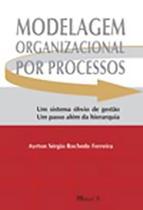 Modelagem Organizacional por Processos: Um Sistema Óbvio De Gestão, Um Passo Além Da Hierarquia - MAUAD X