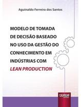 Modelo de tomada de decisão baseado no uso da gestão do conhecimento em indústrias com lean producti