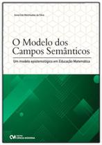 Modelo Dos Campos Semanticos, O: Um Modelo Epistemológico em Educação Matemática - CIENCIA MODERNA