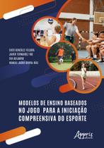 Modelos De Ensino Baseados No Jogo Para A Iniciação Compreensiva Do Esporte