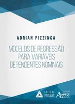 Modelos de Regressão Para Variáveis Dependentes Nominais - Editora Appris Modelos de Regressão Para Variáveis Dependentes Nominais - Editora Appris