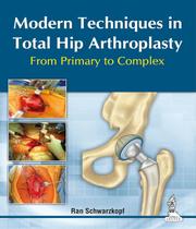 Modern Techniques In Total Hip Arthroplasty From Primary Modern Techniques In Total Hip Arthroplasty From Primary