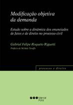 Modificação objetiva da demanda - Estudo sobre a dinâmica dos enunciados de fatos e de direito no processo civil.