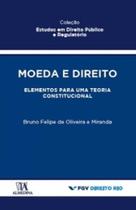 Moeda e direito: elementos para uma teoria constitucional - ALMEDINA BRASIL