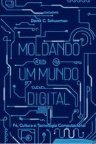Moldando Um Mundo Digital - Editora Monergismo